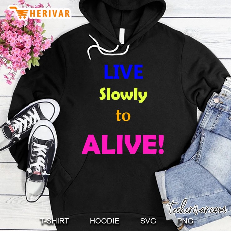 Live Slowly To Alive Hoodie