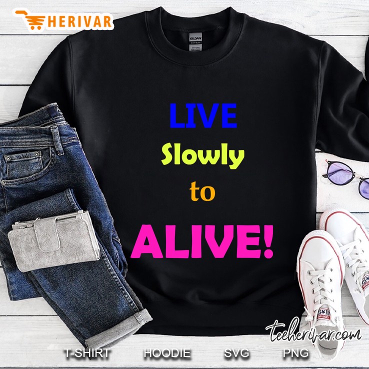 Live Slowly To Alive Sweatshirt