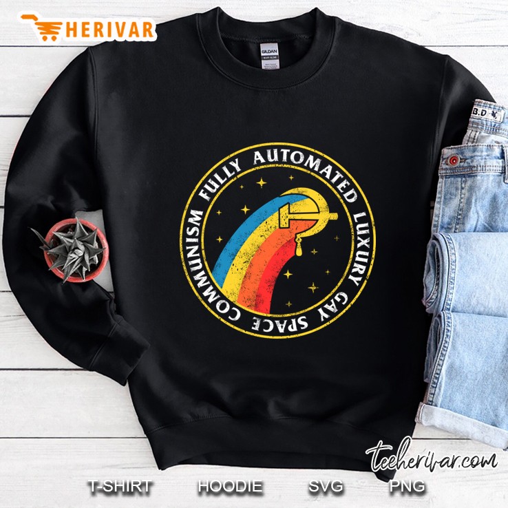 Fully Automated Luxury Gay Space Communism Sweatshirt