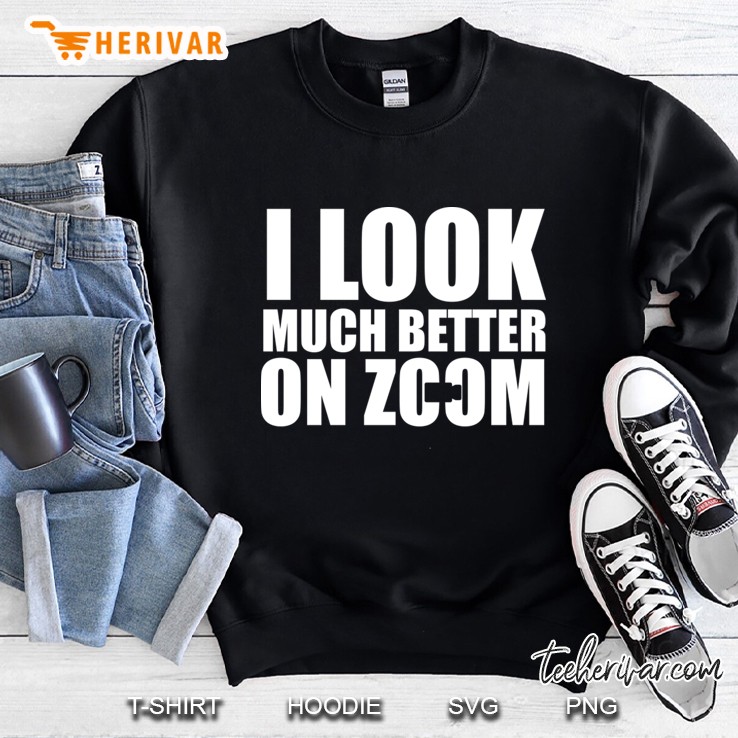 Wfh Life - I Look Much Better On Zoom Sweatshirt