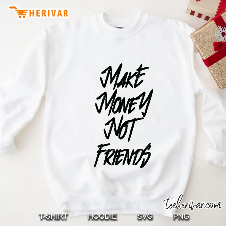 Make Money Not Friends Bk Sweatshirt
