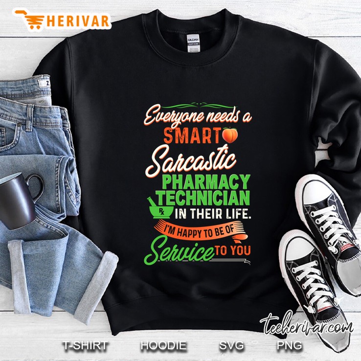 Everyone Needs A Smart Sarcastic Pharmacy Technician In Their Life Sweatshirt