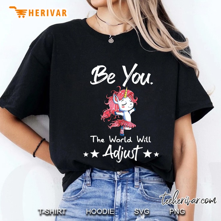Be You The World Will Adjust Unicorn Version Ladies Tee