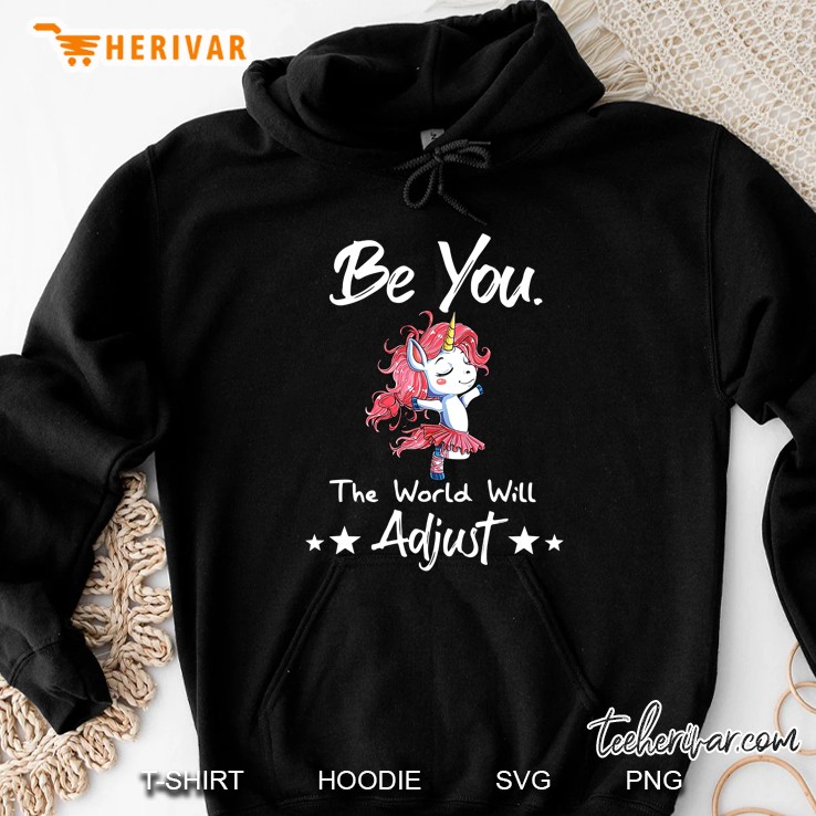 Be You The World Will Adjust Unicorn Version Hoodie