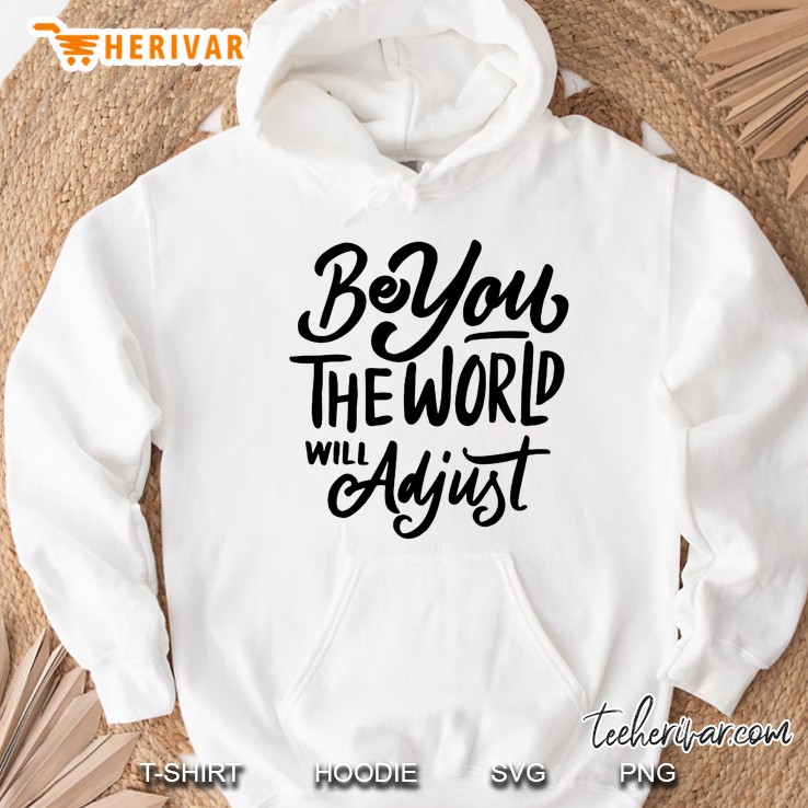 Be You The World Will Adjust Hoodie
