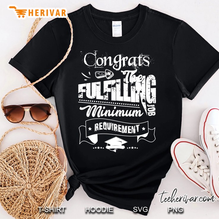 congrats on the fulfiliing minumum job requiremetn gift Shirt