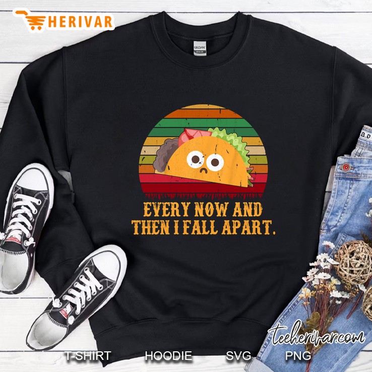 every now and then i fall a part taco Sweatshirt
