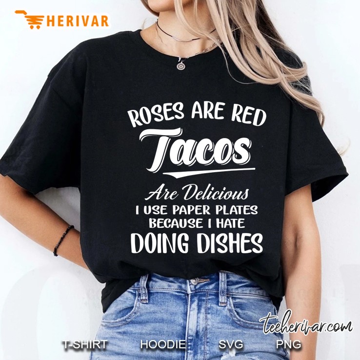 roses are red tacos are delicious i use paper plates because Ladies Tee