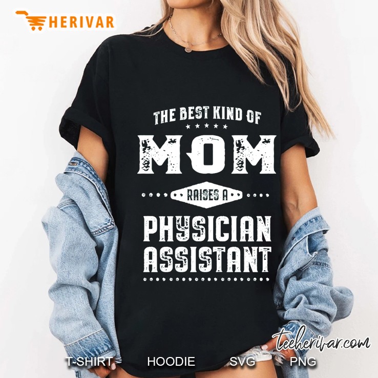 the best kind of mom raises a physician assistant Ladies Tee