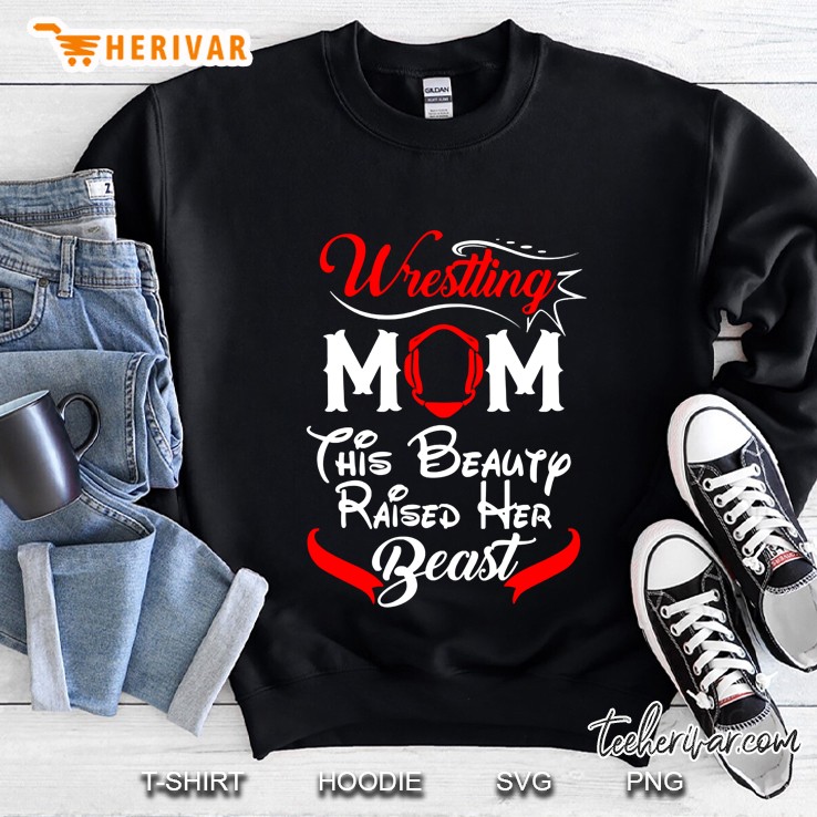 womens wrestling mom this beauty raised her beast Sweatshirt