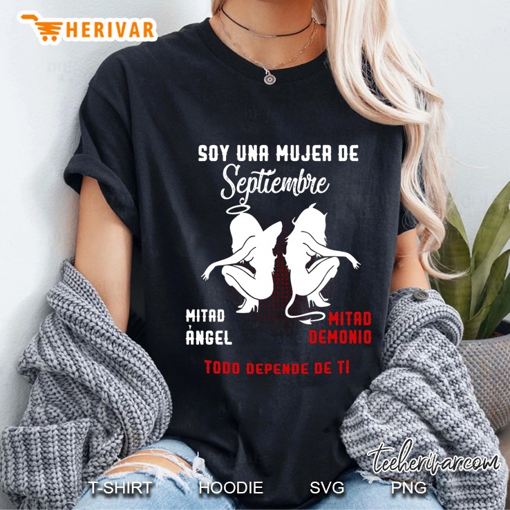 Soy Una Mujer De Septiembre Mitad Angel Mitad Demonio Todo Depende De Ti Ladies Tee