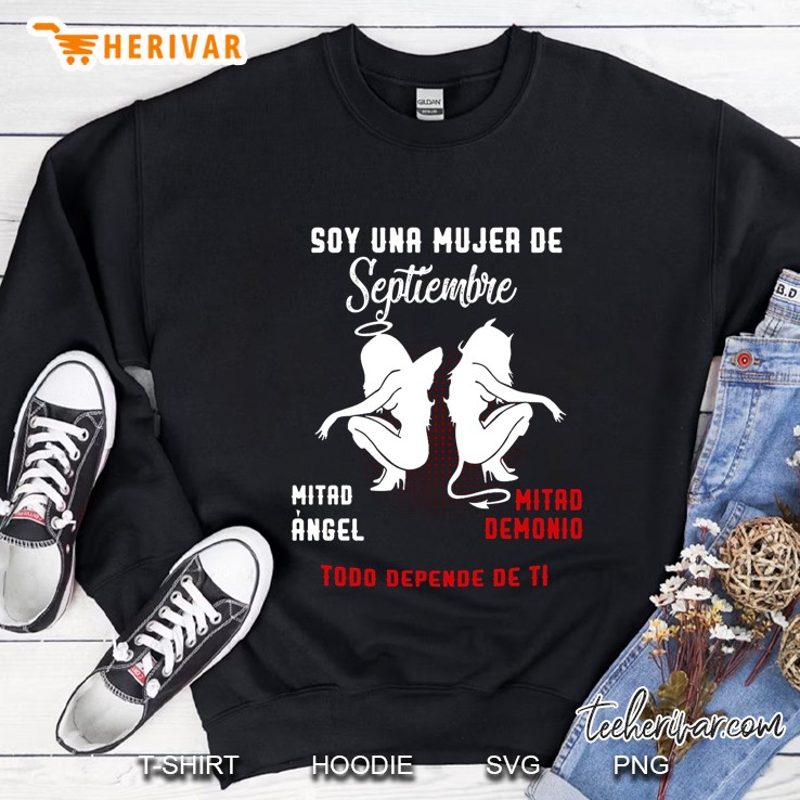 Soy Una Mujer De Septiembre Mitad Angel Mitad Demonio Todo Depende De Ti Sweatshirt