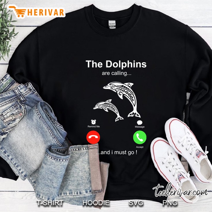 The Dolphins Are Calling And I Must Go Sweatshirt