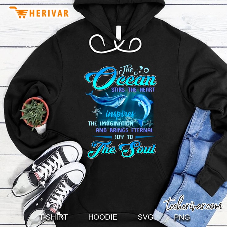 The Ocean Stirs The Heart Inspires The Imagination And Brings Eternal Joy To The Soul Hoodie