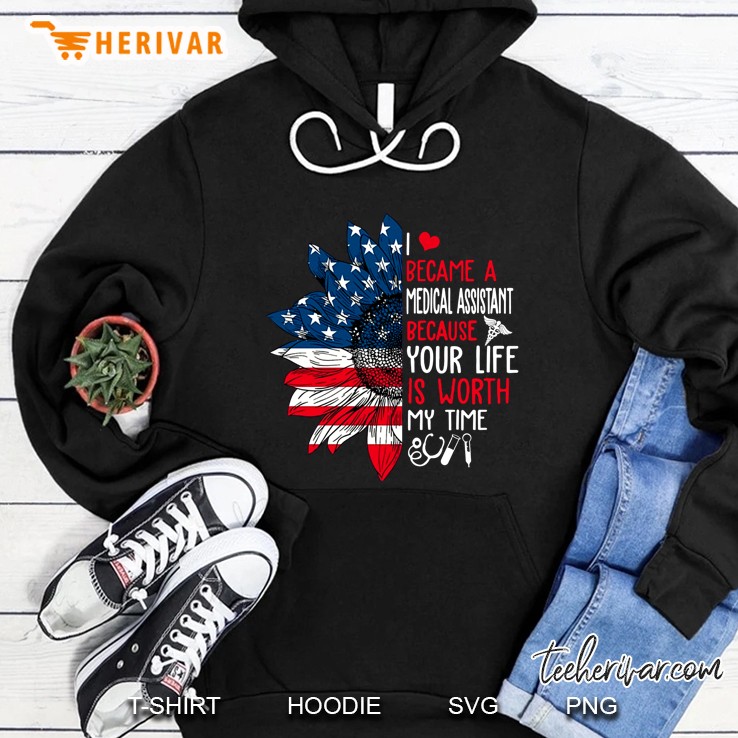 I Became A Medical Assistant Because Your Life Is Worth American Flag Sunflower Version Hoodie