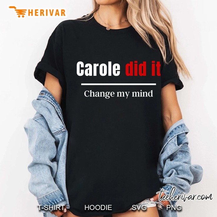 Carole Did It Change My Mind Ladies Tee