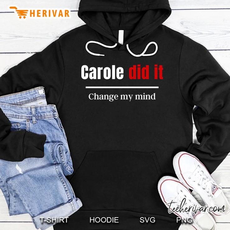 Carole Did It Change My Mind Hoodie