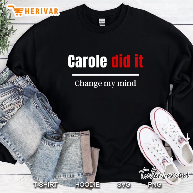 Carole Did It Change My Mind Sweatshirt