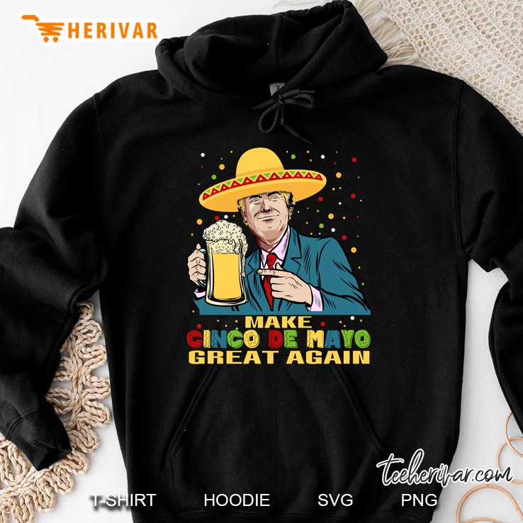 Make Cinco De Mayo Great Again Trump 2020 Hoodie