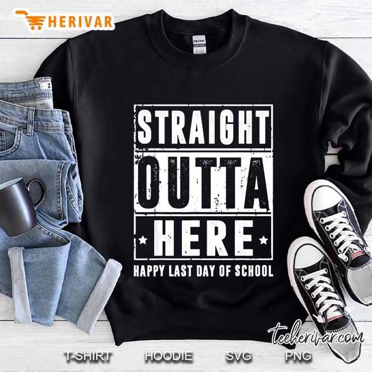 Straight Outta Here Happy Last Day Of School Sweatshirt