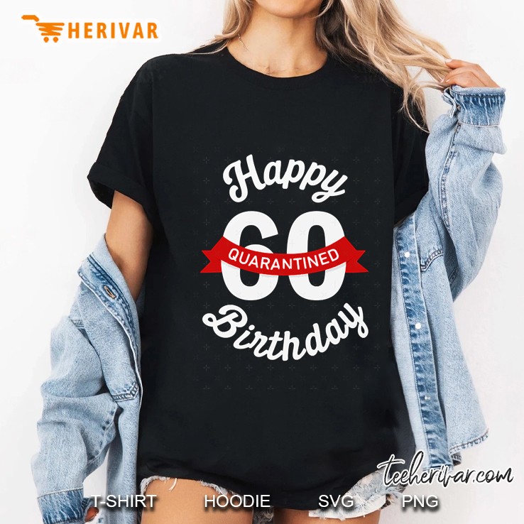 Happy Quarantined Birthday 60 Ladies Tee