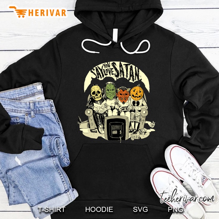 say you love satan Hoodie