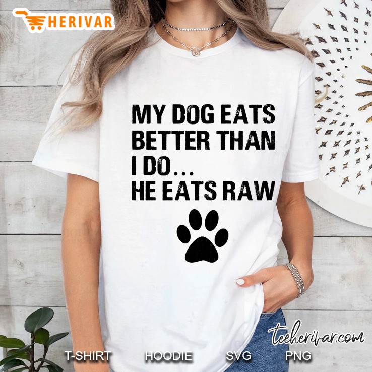 my dogs eats better than i do he eats raw dog paw Ladies Tee
