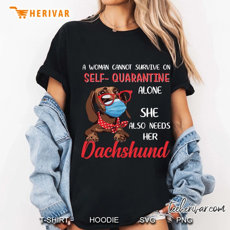 A Woman Cannot Survive On Self Quarantine Alone She Also Needs Her Dachshund Ladies Tee