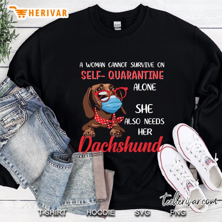 A Woman Cannot Survive On Self Quarantine Alone She Also Needs Her Dachshund Sweatshirt