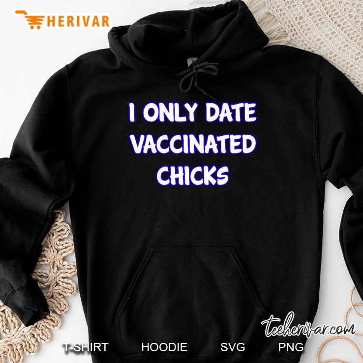 i only date vaccinated chicks Hoodie