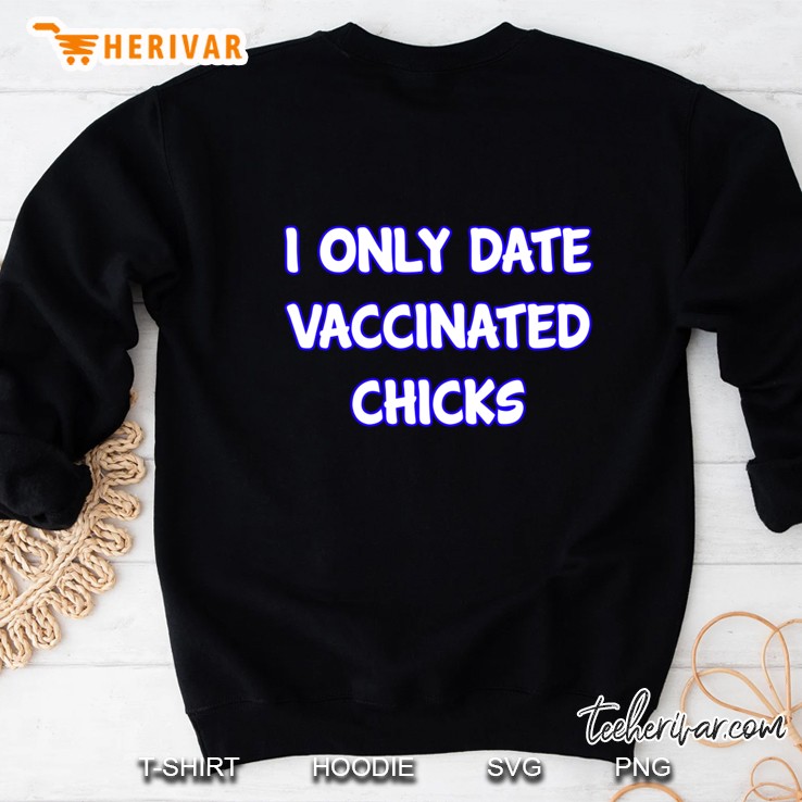 i only date vaccinated chicks Sweatshirt