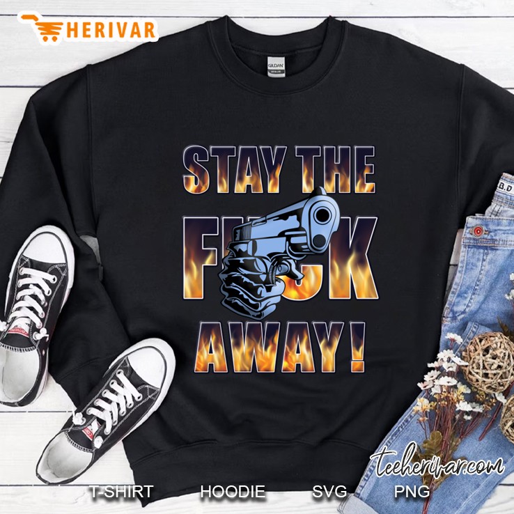 stay the f away! - gun Sweatshirt
