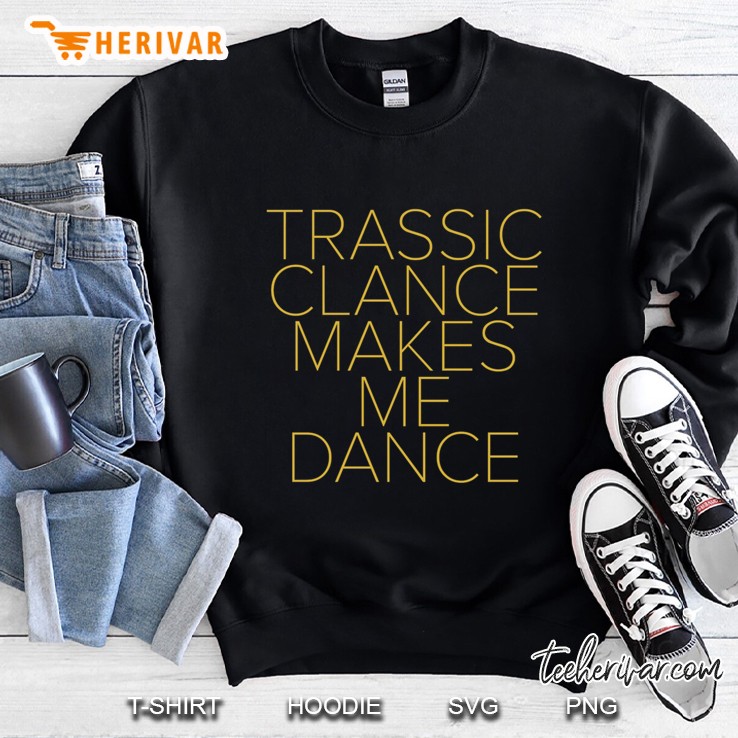 trassic clance makes me dance Sweatshirt
