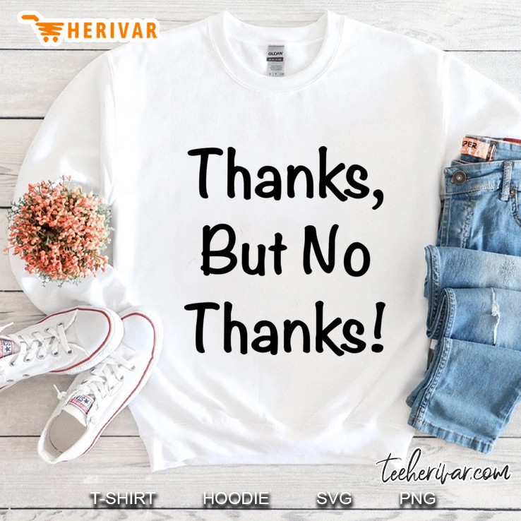 thanks but no thanks Sweatshirt