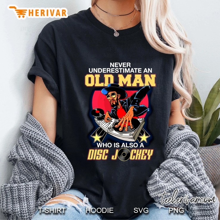 Never Underestimate An Old Man Who Is Also A Disc Jockey Ladies Tee