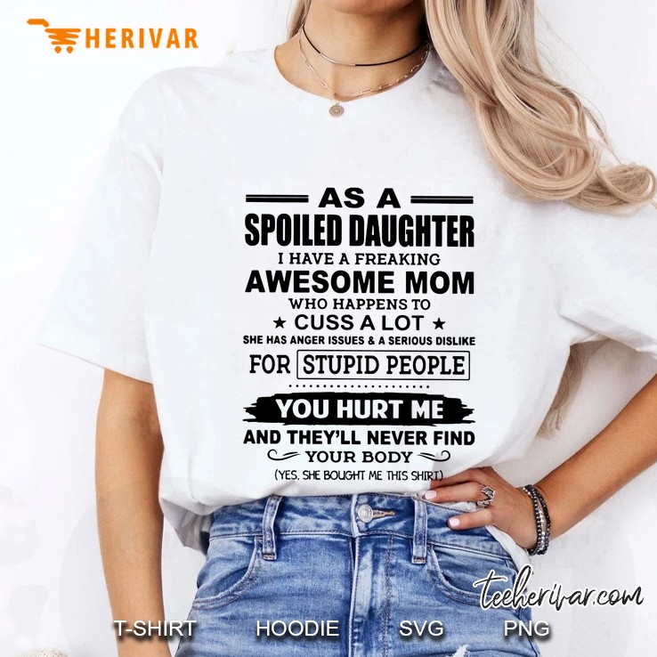 As A Spoiled Daughter I Have A Freaking Awesome Mom Who Happens To Cuss A Lot Ladies Tee