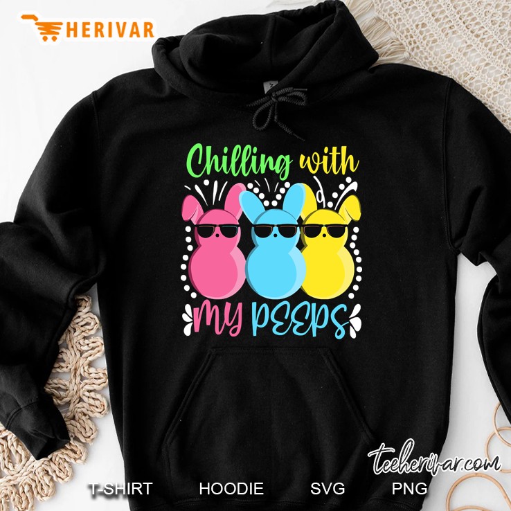 chillin with my peeps shirt funny easter bunny girl boy peep Hoodie