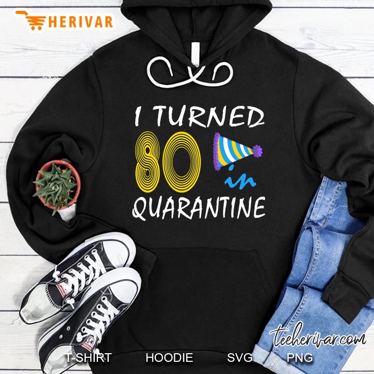 i turned 80 in quarantine Hoodie