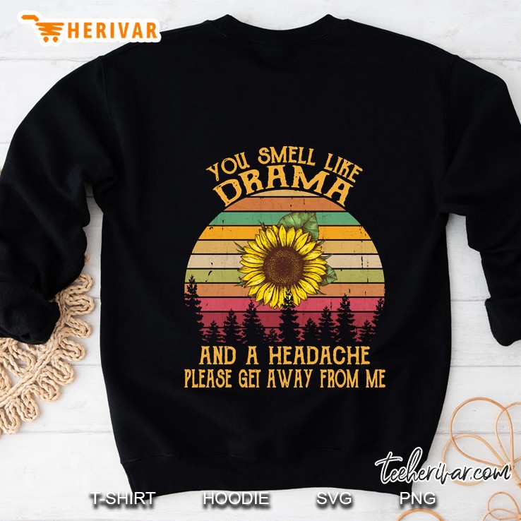 You Smell Like Drama And A Headache Please Get Away From Me Sunflower Vintage Sweatshirt