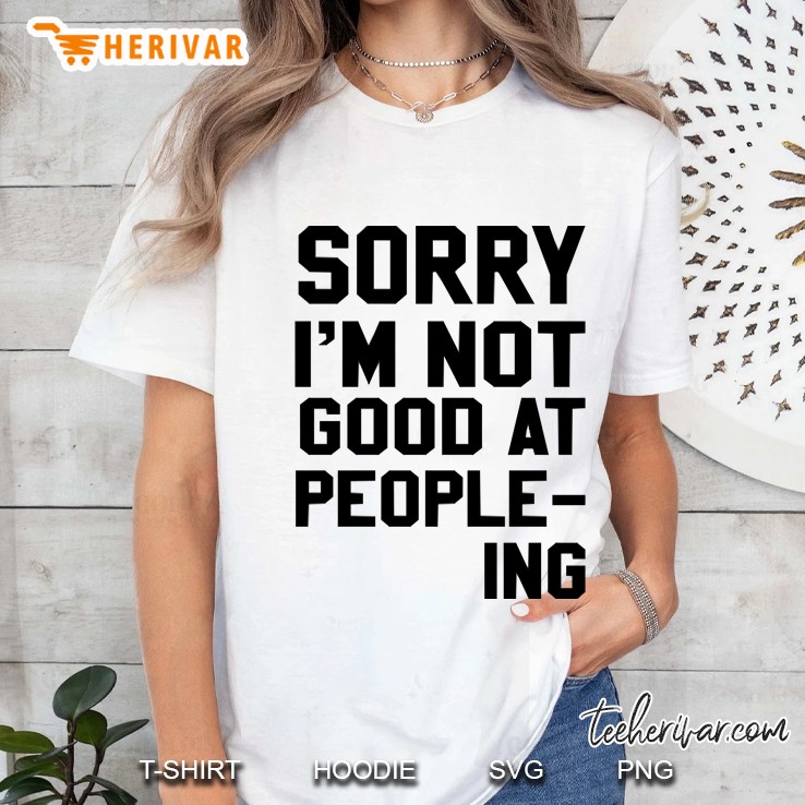 sorry i&39;m not good at people-ing funny Ladies Tee