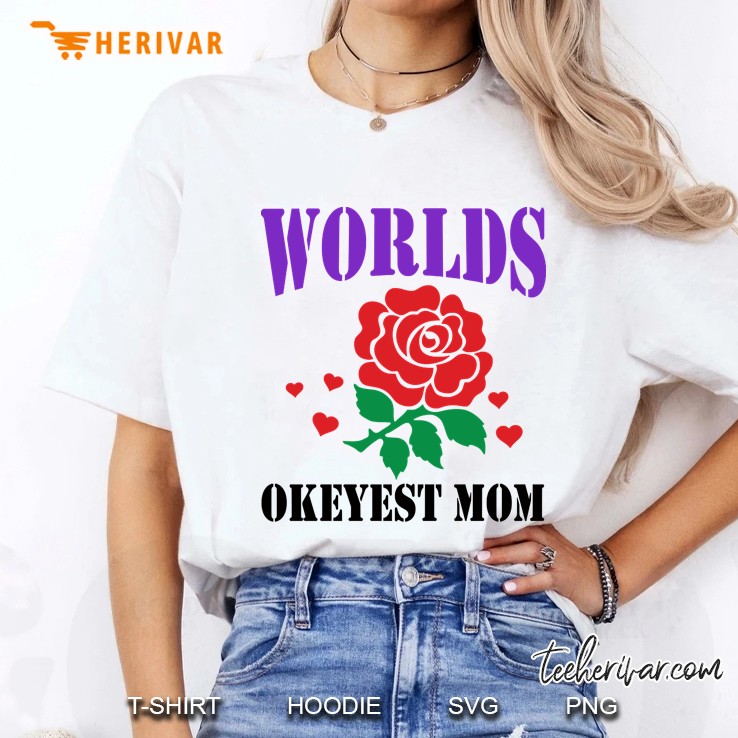 world okeyest mom rose Ladies Tee