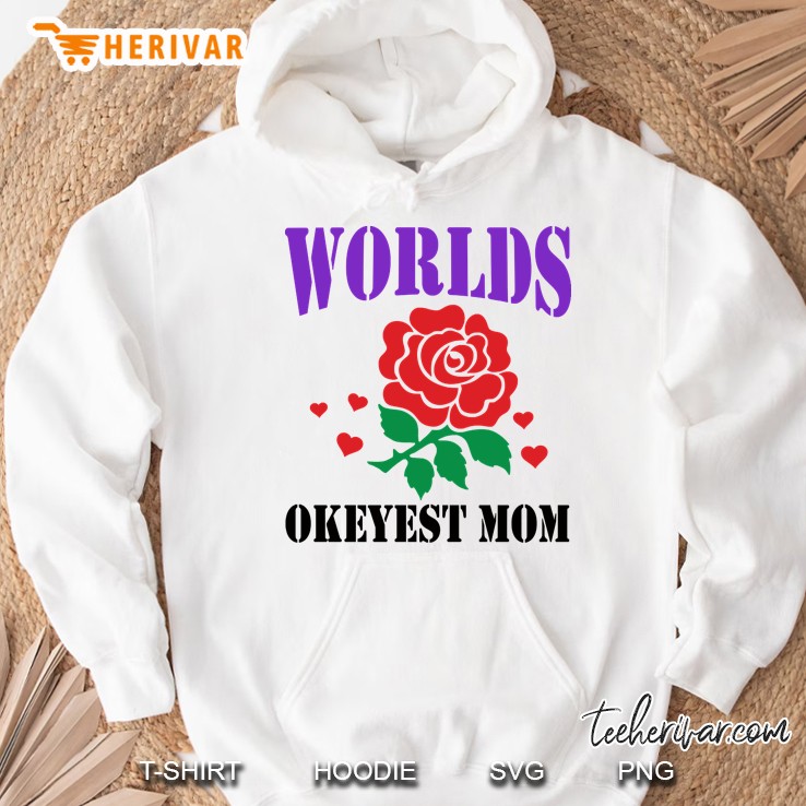 world okeyest mom rose Hoodie