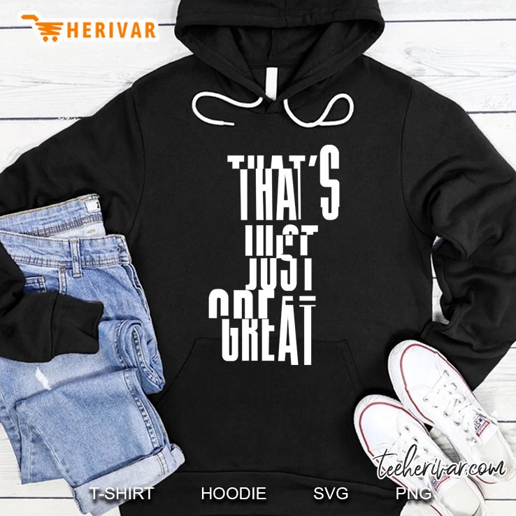 That Is Just Great Hoodie