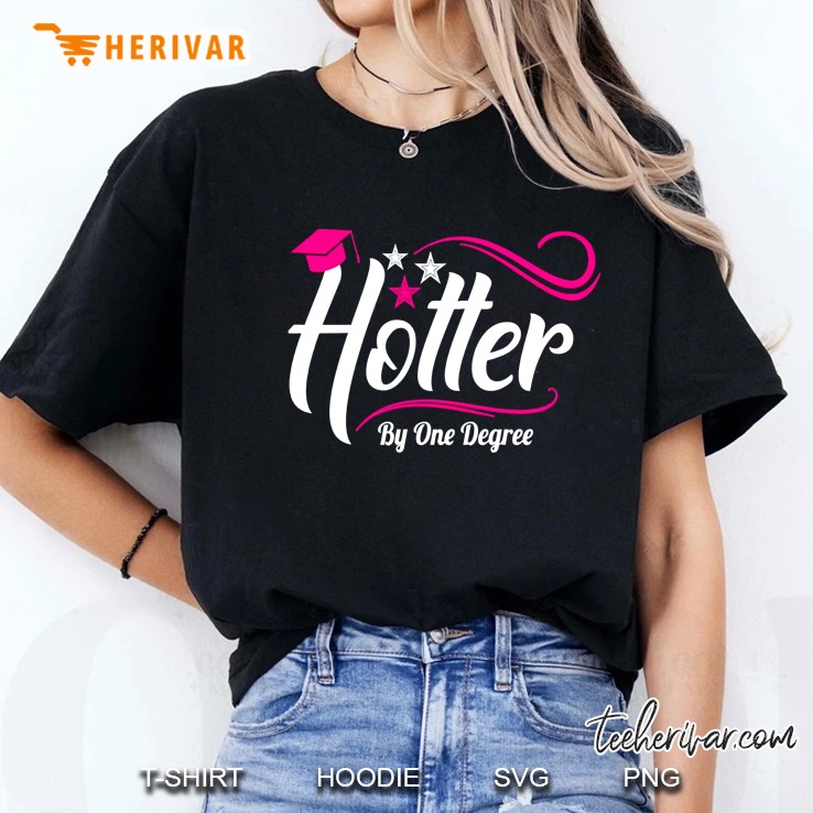 hotter by one degree shirt - funny graduation gift for her Ladies Tee