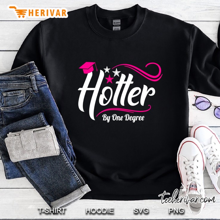hotter by one degree shirt - funny graduation gift for her Sweatshirt