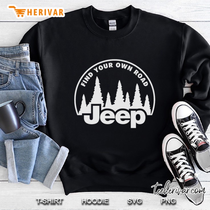 jeep wrangler jeep grand cherokee jeep find your own road Sweatshirt