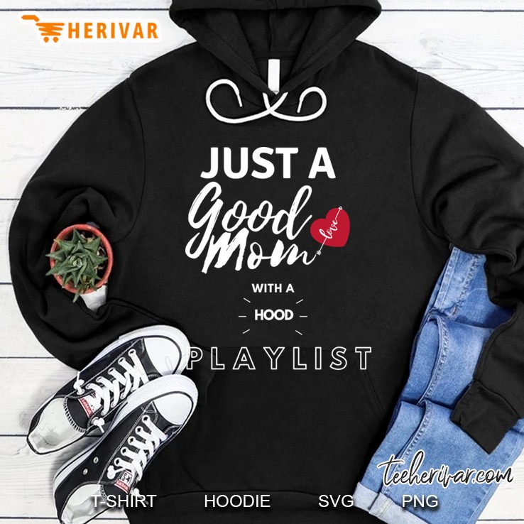 just a good mom with a hood playlist Hoodie