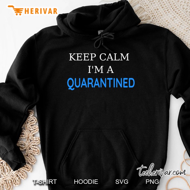 keep calm i´m a quarantined Hoodie