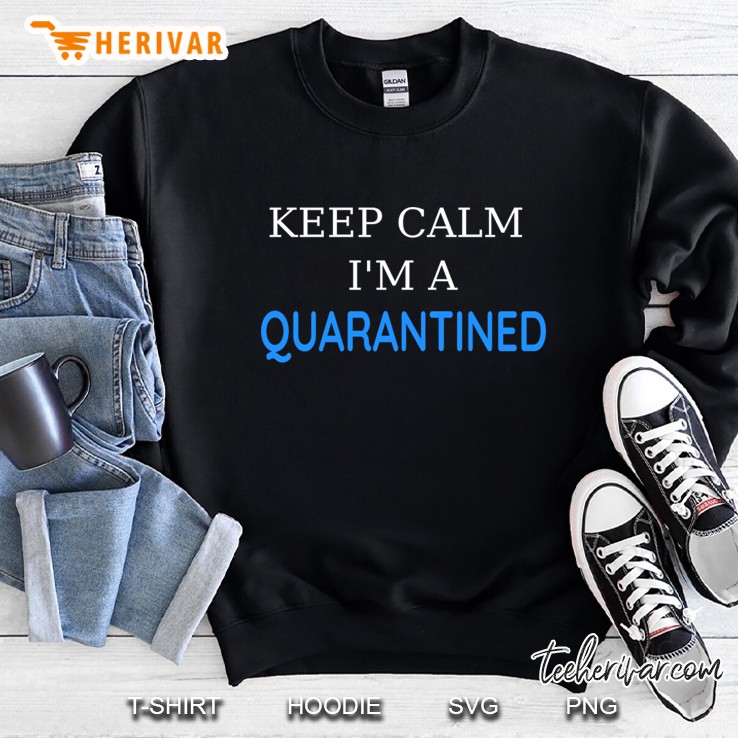 keep calm i´m a quarantined Sweatshirt
