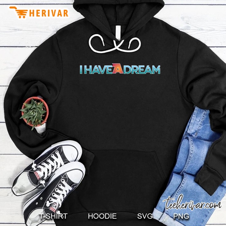 I Have A Dream Hoodie